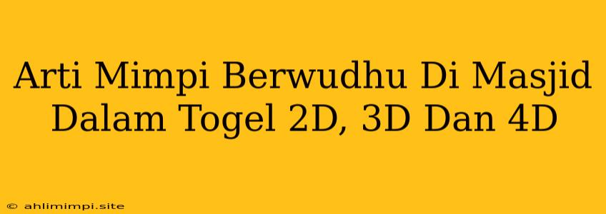 Arti Mimpi Berwudhu Di Masjid Dalam Togel 2D, 3D Dan 4D