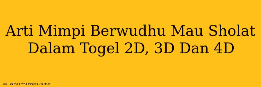 Arti Mimpi Berwudhu Mau Sholat Dalam Togel 2D, 3D Dan 4D