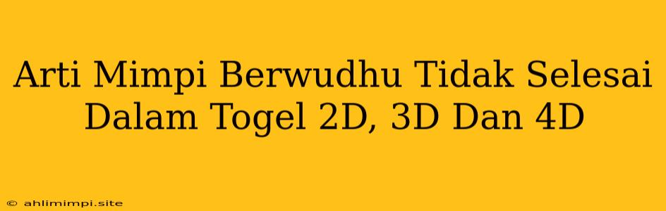 Arti Mimpi Berwudhu Tidak Selesai Dalam Togel 2D, 3D Dan 4D