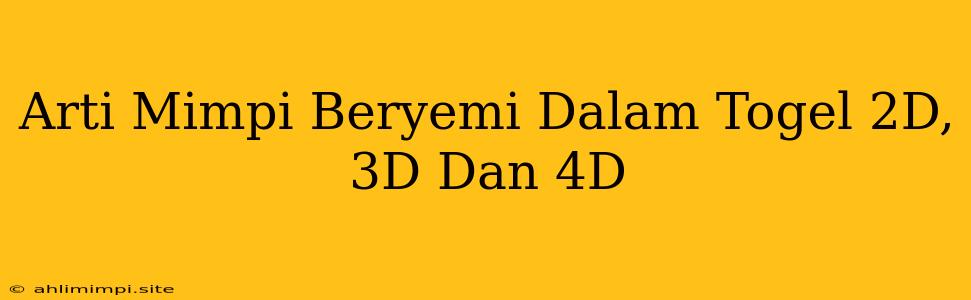 Arti Mimpi Beryemi Dalam Togel 2D, 3D Dan 4D