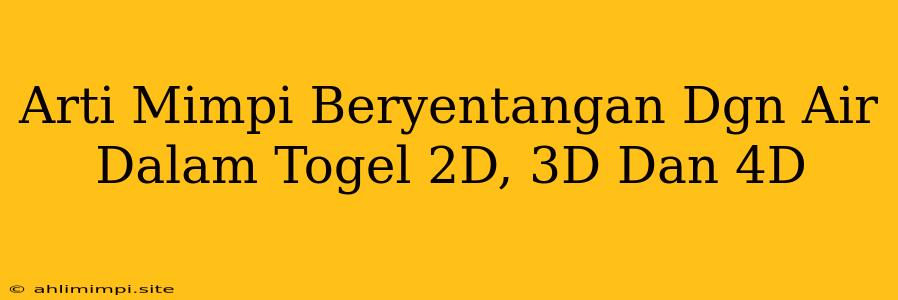 Arti Mimpi Beryentangan Dgn Air Dalam Togel 2D, 3D Dan 4D