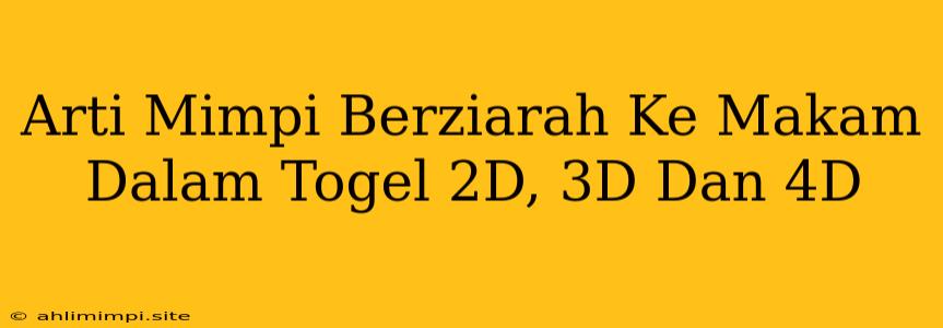 Arti Mimpi Berziarah Ke Makam Dalam Togel 2D, 3D Dan 4D