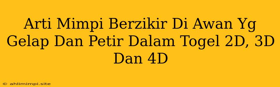 Arti Mimpi Berzikir Di Awan Yg Gelap Dan Petir Dalam Togel 2D, 3D Dan 4D