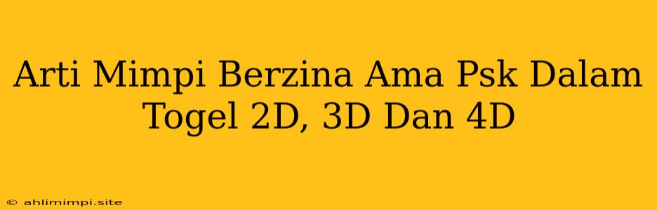 Arti Mimpi Berzina Ama Psk Dalam Togel 2D, 3D Dan 4D