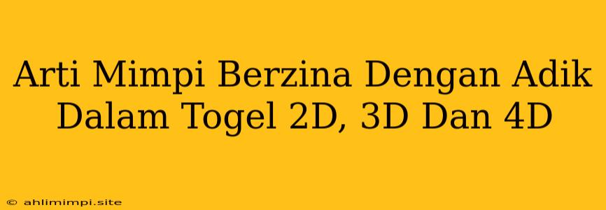 Arti Mimpi Berzina Dengan Adik Dalam Togel 2D, 3D Dan 4D