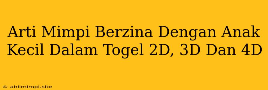 Arti Mimpi Berzina Dengan Anak Kecil Dalam Togel 2D, 3D Dan 4D