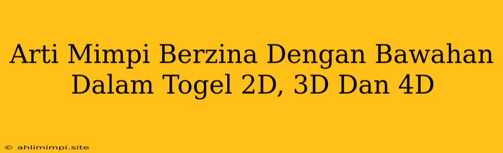 Arti Mimpi Berzina Dengan Bawahan Dalam Togel 2D, 3D Dan 4D