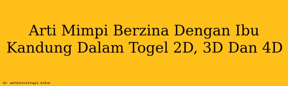 Arti Mimpi Berzina Dengan Ibu Kandung Dalam Togel 2D, 3D Dan 4D