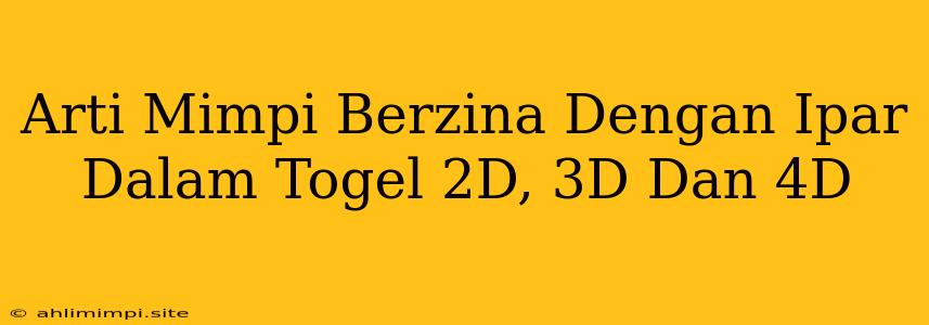 Arti Mimpi Berzina Dengan Ipar Dalam Togel 2D, 3D Dan 4D