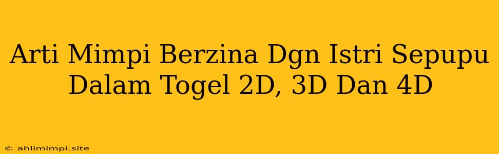 Arti Mimpi Berzina Dgn Istri Sepupu Dalam Togel 2D, 3D Dan 4D