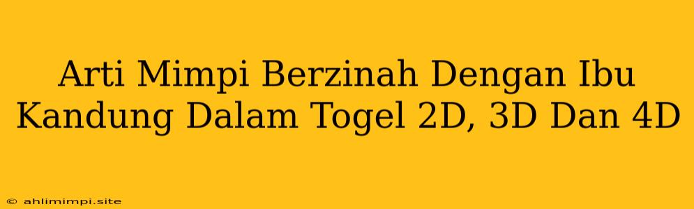 Arti Mimpi Berzinah Dengan Ibu Kandung Dalam Togel 2D, 3D Dan 4D