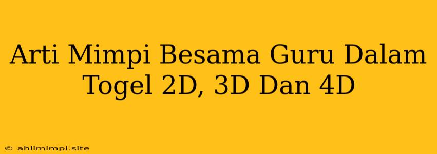 Arti Mimpi Besama Guru Dalam Togel 2D, 3D Dan 4D