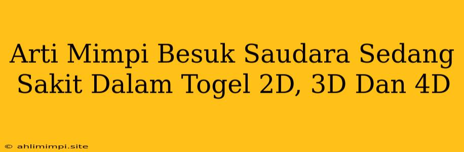 Arti Mimpi Besuk Saudara Sedang Sakit Dalam Togel 2D, 3D Dan 4D