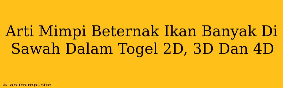 Arti Mimpi Beternak Ikan Banyak Di Sawah Dalam Togel 2D, 3D Dan 4D