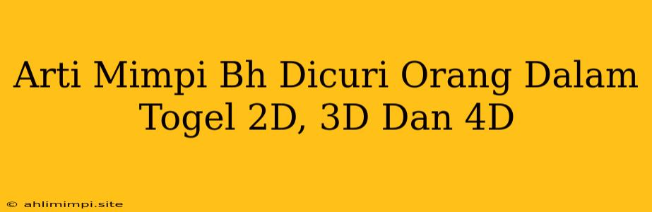 Arti Mimpi Bh Dicuri Orang Dalam Togel 2D, 3D Dan 4D