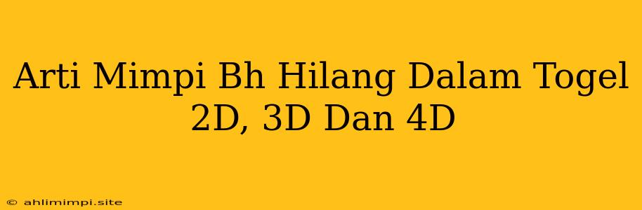 Arti Mimpi Bh Hilang Dalam Togel 2D, 3D Dan 4D