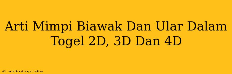 Arti Mimpi Biawak Dan Ular Dalam Togel 2D, 3D Dan 4D