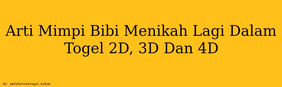 Arti Mimpi Bibi Menikah Lagi Dalam Togel 2D, 3D Dan 4D