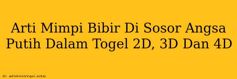 Arti Mimpi Bibir Di Sosor Angsa Putih Dalam Togel 2D, 3D Dan 4D