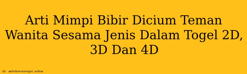 Arti Mimpi Bibir Dicium Teman Wanita Sesama Jenis Dalam Togel 2D, 3D Dan 4D