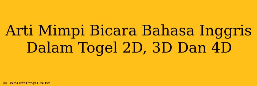 Arti Mimpi Bicara Bahasa Inggris Dalam Togel 2D, 3D Dan 4D