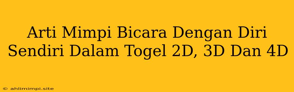 Arti Mimpi Bicara Dengan Diri Sendiri Dalam Togel 2D, 3D Dan 4D