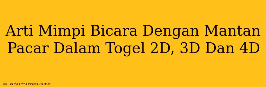 Arti Mimpi Bicara Dengan Mantan Pacar Dalam Togel 2D, 3D Dan 4D