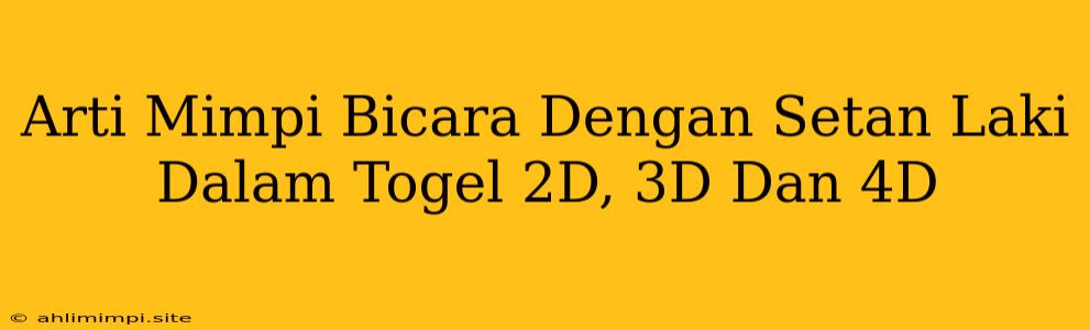 Arti Mimpi Bicara Dengan Setan Laki Dalam Togel 2D, 3D Dan 4D