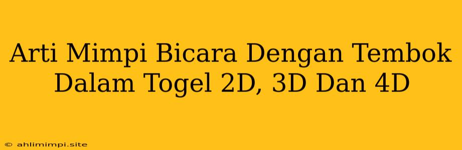 Arti Mimpi Bicara Dengan Tembok Dalam Togel 2D, 3D Dan 4D