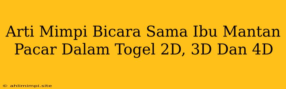 Arti Mimpi Bicara Sama Ibu Mantan Pacar Dalam Togel 2D, 3D Dan 4D