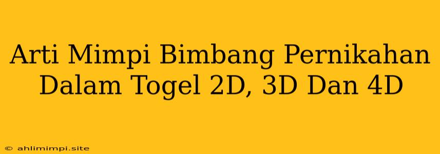 Arti Mimpi Bimbang Pernikahan Dalam Togel 2D, 3D Dan 4D