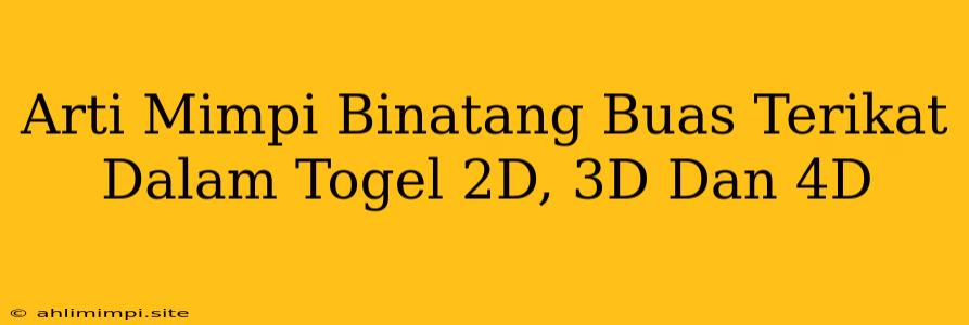 Arti Mimpi Binatang Buas Terikat Dalam Togel 2D, 3D Dan 4D