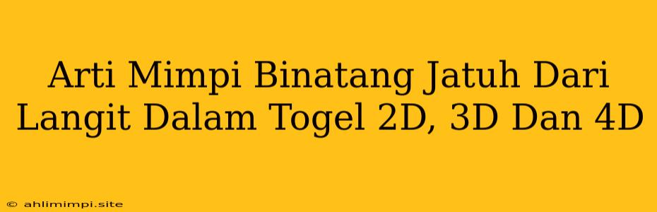 Arti Mimpi Binatang Jatuh Dari Langit Dalam Togel 2D, 3D Dan 4D