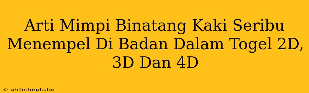 Arti Mimpi Binatang Kaki Seribu Menempel Di Badan Dalam Togel 2D, 3D Dan 4D