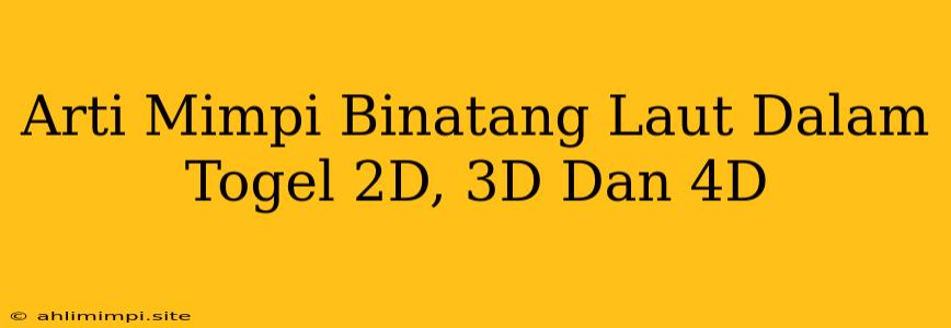 Arti Mimpi Binatang Laut Dalam Togel 2D, 3D Dan 4D