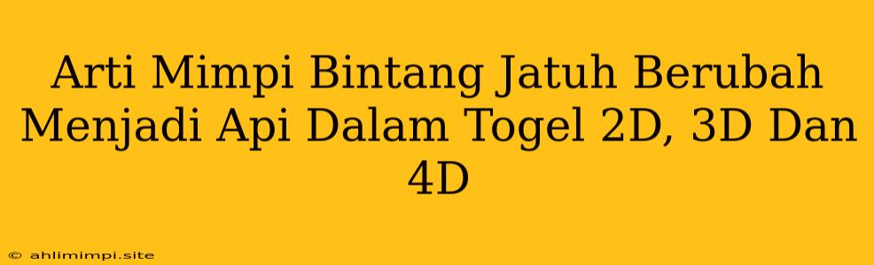 Arti Mimpi Bintang Jatuh Berubah Menjadi Api Dalam Togel 2D, 3D Dan 4D