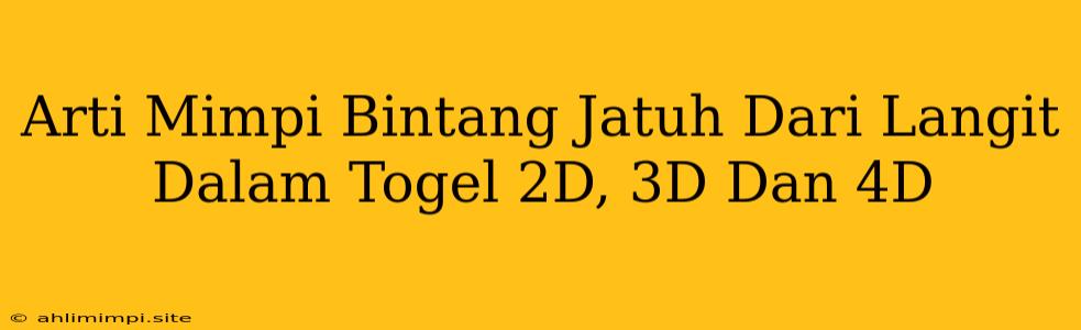 Arti Mimpi Bintang Jatuh Dari Langit Dalam Togel 2D, 3D Dan 4D