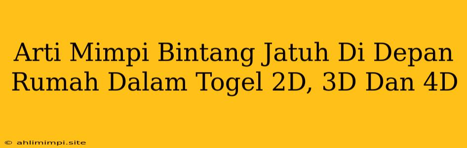 Arti Mimpi Bintang Jatuh Di Depan Rumah Dalam Togel 2D, 3D Dan 4D