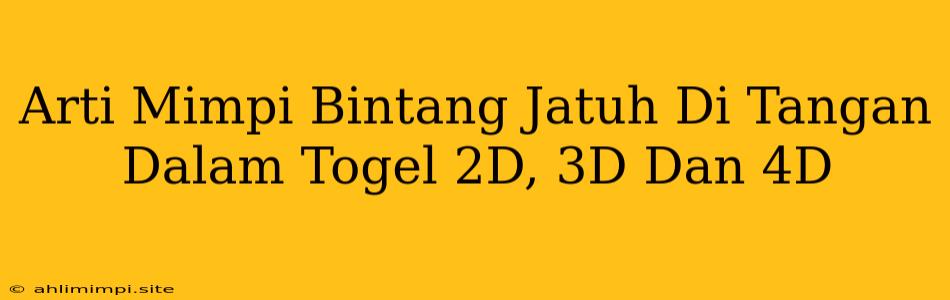 Arti Mimpi Bintang Jatuh Di Tangan Dalam Togel 2D, 3D Dan 4D