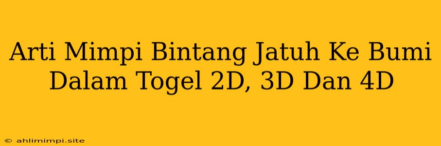 Arti Mimpi Bintang Jatuh Ke Bumi Dalam Togel 2D, 3D Dan 4D