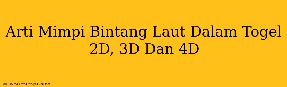 Arti Mimpi Bintang Laut Dalam Togel 2D, 3D Dan 4D