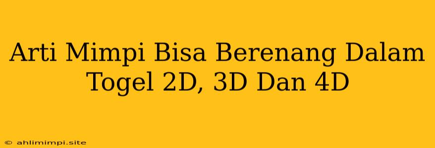 Arti Mimpi Bisa Berenang Dalam Togel 2D, 3D Dan 4D