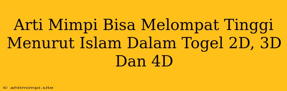 Arti Mimpi Bisa Melompat Tinggi Menurut Islam Dalam Togel 2D, 3D Dan 4D