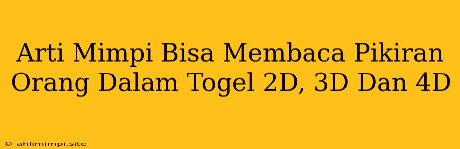 Arti Mimpi Bisa Membaca Pikiran Orang Dalam Togel 2D, 3D Dan 4D