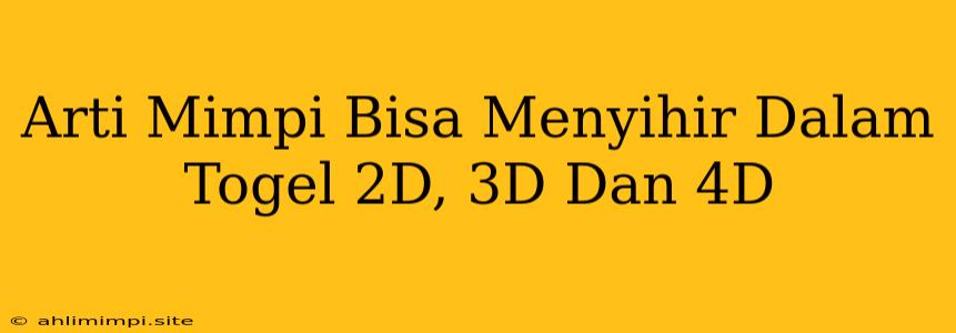 Arti Mimpi Bisa Menyihir Dalam Togel 2D, 3D Dan 4D