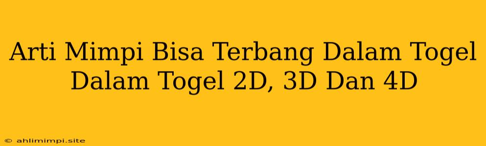 Arti Mimpi Bisa Terbang Dalam Togel Dalam Togel 2D, 3D Dan 4D