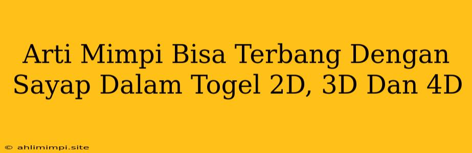 Arti Mimpi Bisa Terbang Dengan Sayap Dalam Togel 2D, 3D Dan 4D