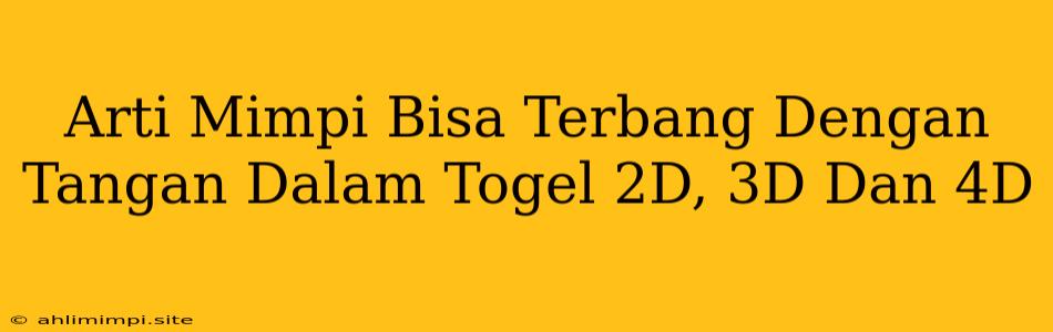 Arti Mimpi Bisa Terbang Dengan Tangan Dalam Togel 2D, 3D Dan 4D