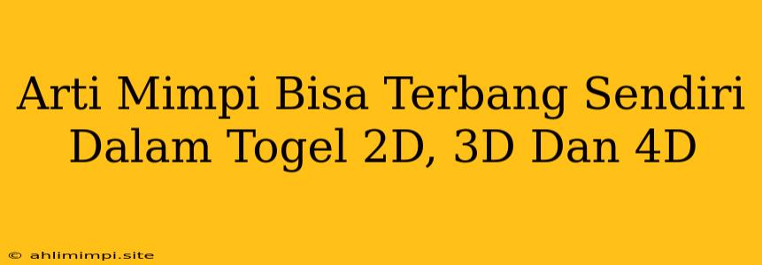 Arti Mimpi Bisa Terbang Sendiri Dalam Togel 2D, 3D Dan 4D