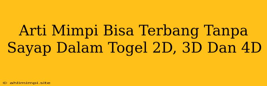 Arti Mimpi Bisa Terbang Tanpa Sayap Dalam Togel 2D, 3D Dan 4D